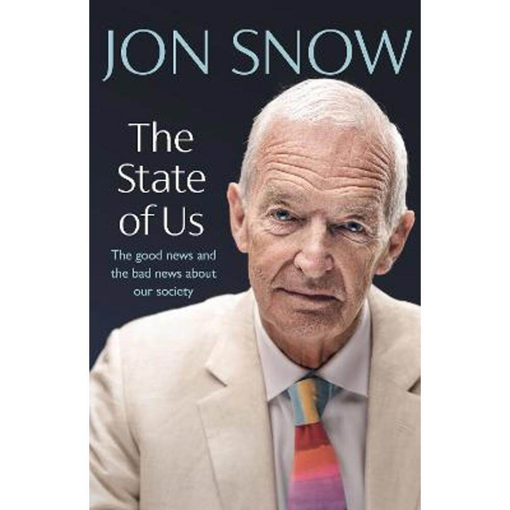The State of Us: The good news and the bad news about our society (Hardback) - Jon Snow